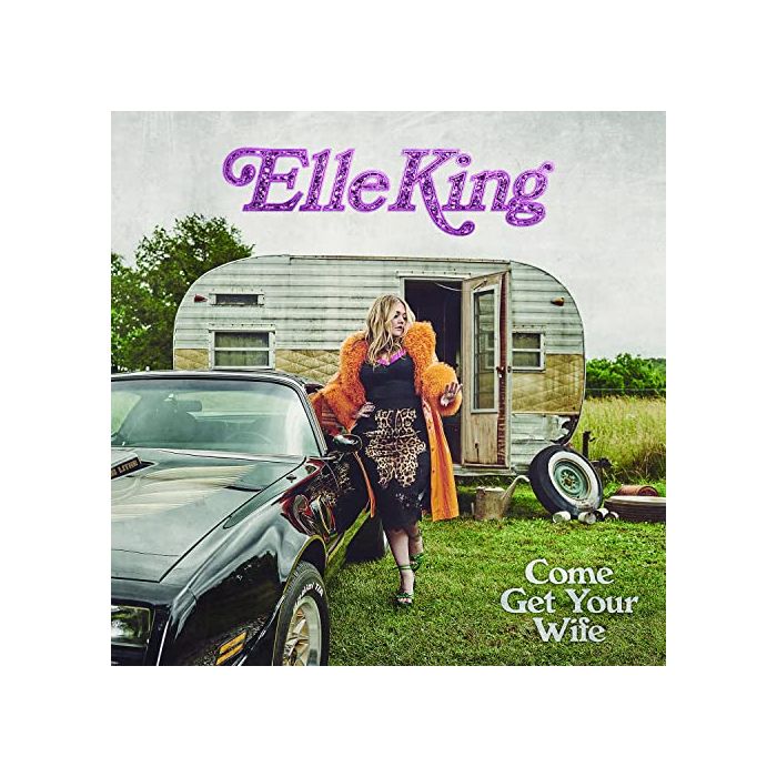 Elle King - Come Get Your Wife