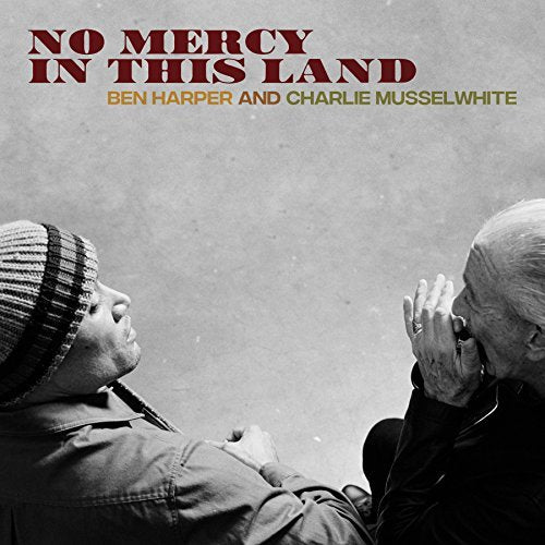 Ben Harper / Charlie Musselwhite NO MERCY IN THIS LAND