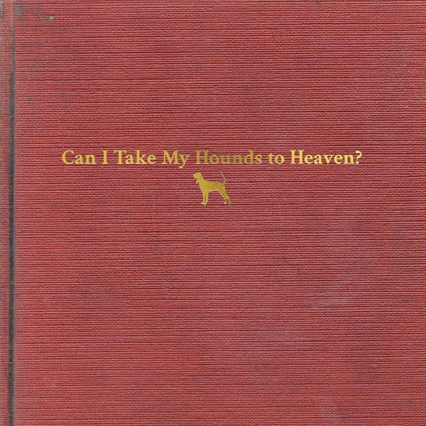 Tyler Childers - Can I Take My Hounds To Heaven?